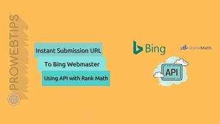 How To Submit URLs To Bing Web Master Using API For Instant Indexing | Rank Math | PROWEBTIPS