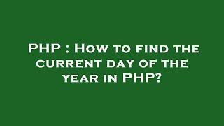 PHP : How to find the current day of the year in PHP?