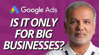 Is Google Ads Only For Big Businesses? | Is Google Ads Worth It For Small Business?