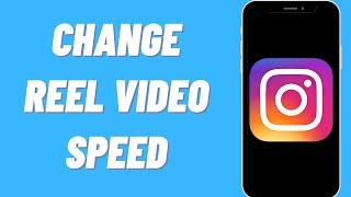 How To Change The Speed Of A Video On Instagram Reels