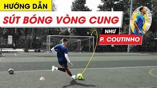 [KỸ THUẬT BÓNG ĐÁ]: KỸ THUẬT "CỨA LÒNG" - SÚT BÓNG VÒNG CUNG NHƯ COUTINHO | ĐẠI NEYMAR