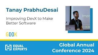 Improving DevX to Make Better Software - Tanay PrabhuDesai - GeeK24