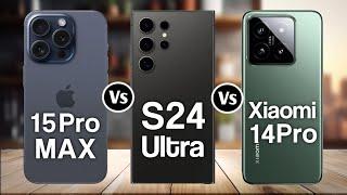 iPhone 15 Pro Max Vs Samsung Galaxy S24 Ultra Vs Xiaomi 14 Pro