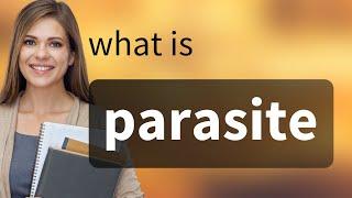 Parasite • definition of PARASITE