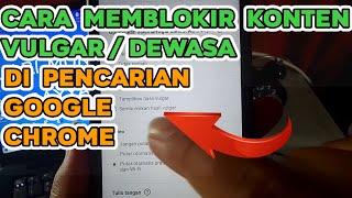 Cara Blokir Konten Vulgar / Tidak Pantas di Pencarian Google Chrome Android