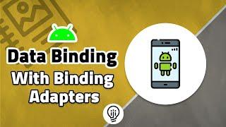 Data Binding with Binding Adapters in Android!
