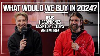 What Audiophile Gear Would We Buy in 2024? | Headphones, IEMs, DAPs, and More!