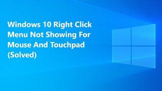 Windows 10 Right Click Menu Not Showing For Mouse And Touchpad (Solved)