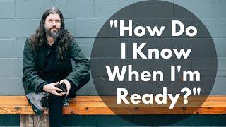 "How Do I Know When I'm Ready?"