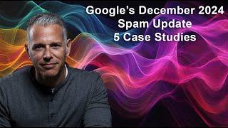 Google's December 2024 Spam Update - 5 Case Studies Covering Scaled Content Abuse, Doorway Pages, AI