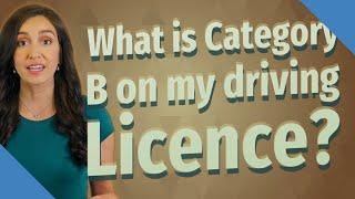 What is Category B on my driving Licence?