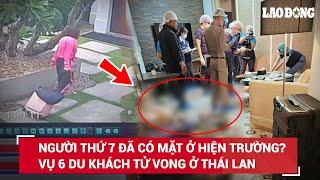 Bí ẩn về người thứ 7 có mặt ở hiện trường trong vụ 6 người tử vong ở khách sạn khi du lịch Thái Lan