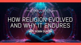 How Religion evolved and why it endures with Robin Dunbar