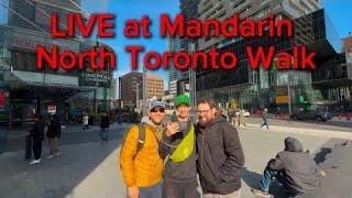 LIVE at Mandarin + North Toronto Walk With Vasiliy, Sepand, Liam & Alex.