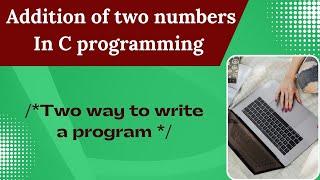 Addition Of Two Numbers in C Programming | Easy Tutorial In Hindi