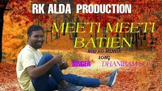 NEW HO MUNDA SONG |2025| MEETI MEETI BATIEN | DHANIRAM SOY