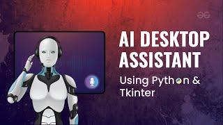 Create AI DESKTOP VIRTUAL ASSISTANT using Python and Tkinter | Python Projects | GeeksforGeeks