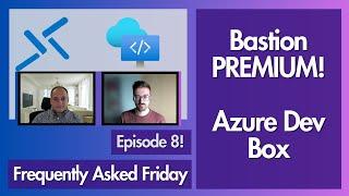 Azure Bastion Premium SKU & Azure Dev Box Explained