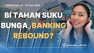 Saham Hari Ini 20 Juni 2024: BI Tahan Suku Bunga, Banking Rebound?