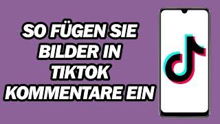 So Fügen Sie Bilder in TikTok kommentare Ein | So Fügen Sie Fotos in TikTok kommentaren Hinzu