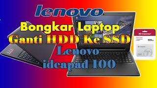 Cara Bongkar Laptop Lenovo Ideapad 100-15IBY | Ganti HDD Ke SSD HDD | 2021