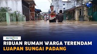 Ribuan Rumah Warga Tebing Tinggi Terendam Luapan Sungai Padang