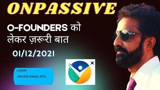 #ONPASSIVE ||01/12/2021|| O-FOUNDERS Ko lekar zaruri baat || Important thing about O-FOUNDERS .