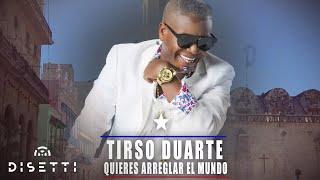 Tirso Duarte - Quieres Arreglar El Mundo (Audio Oficial)