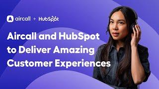 Aircall and HubSpot Integration for amazing customer experiences