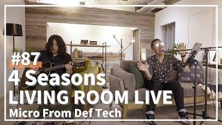 4 Seasons / Micro From Def Tech / LIVING ROOM LIVE #87