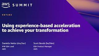 AWS Summit SF 2022 - Using experience-based acceleration to achieve your transformation (ENT202)