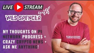 Live with Wes! Pi Network Progress + Crazy Crypto News + AMA!