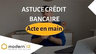 Acte en main - Astuce crédit bancaire