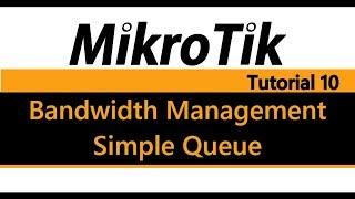 MikroTik Tutorial 10 - Bandwidth Management Using Simple Queue