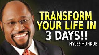 TRANSFORM YOUR LIFE IN JUST 3 DAYS - Myles Munroe Motivation