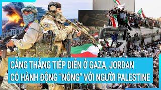 Toàn cảnh thế giới: Căng thẳng tiếp diễn ở Gaza, Jordan có hành động “nóng” với người Palestine