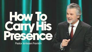 How To Carry His Presence | Jentezen Franklin