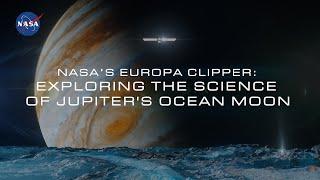 Why Does NASA Want to Explore Jupiter’s Ocean Moon? (Europa Clipper Science Overview)