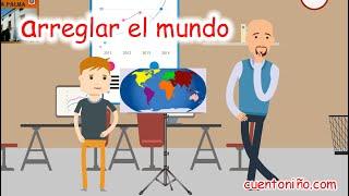 ARREGLAR EL MUNDO 【cuento  con VALORES】