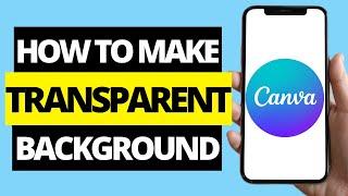 How To Make Transparent Background On Canva Mobile App