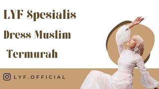 LYF SPESIALIS DRESS MUSLIM MURAH | LYF OFFICIAL | #lyfofficial #dressmuslimah #dressup