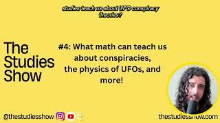 #4 - The Physics of UFOs, The Math of Conspiracy Theories, David Grusch, + more! - The Studies Show