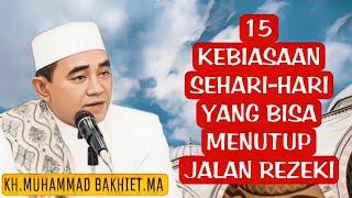 15 Kebiasaan Sehari-hari Yang Bisa Menutup Jalan Rezeki || Guru Bakhiet