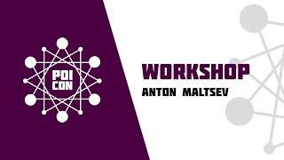 ANTON MALTSEV | WORKSHOP | POICON 2019