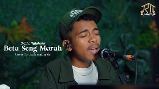 BETA SENG MARAH - MITHA TALAHATU  | COVER BY ISAK WAANG SIR