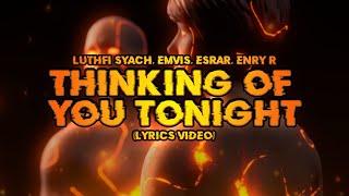 Luthfi Syach x Emvis x Esrar x ENRY R - Thinking of You Tonight (Official Lyrics Video)