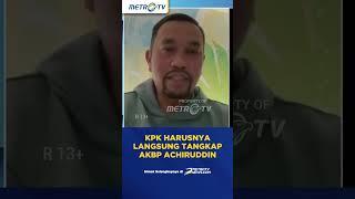 KPK Harusnya Langsung Tangkap AKBP Achiruddin