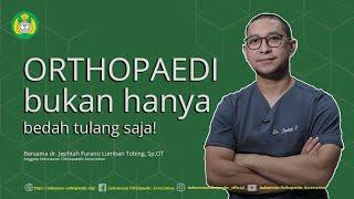 ORTHOPAEDI BUKAN HANYA BEDAH TULANG SAJA!