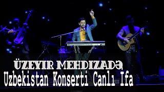 Uzeyir Mehdizade - ( Canli Ifa ) Sensiz Yollardayam (Uzbekistan Konserti) 2019