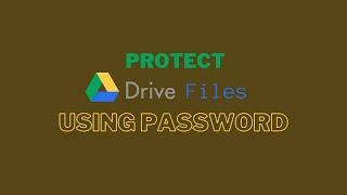 Protect Google Drive files using Password